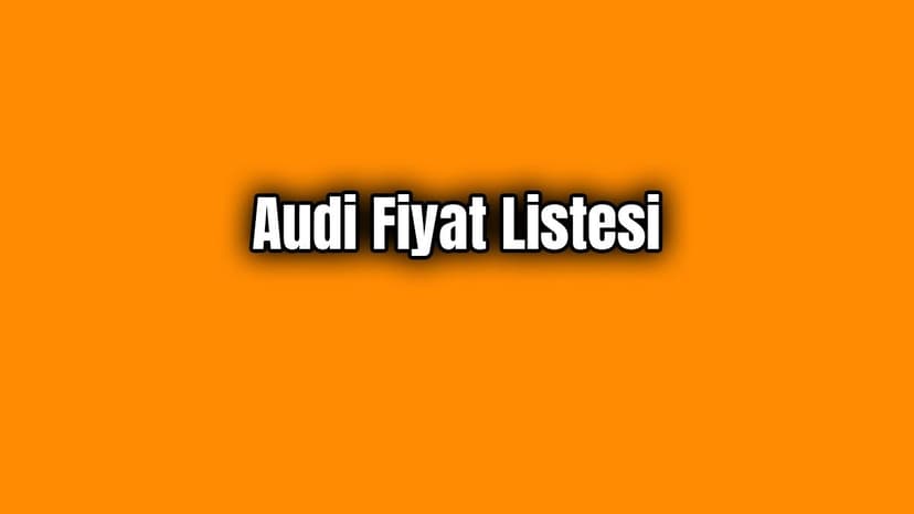 Audi Nisan 2020 Fiyat Listesi Açıklandı