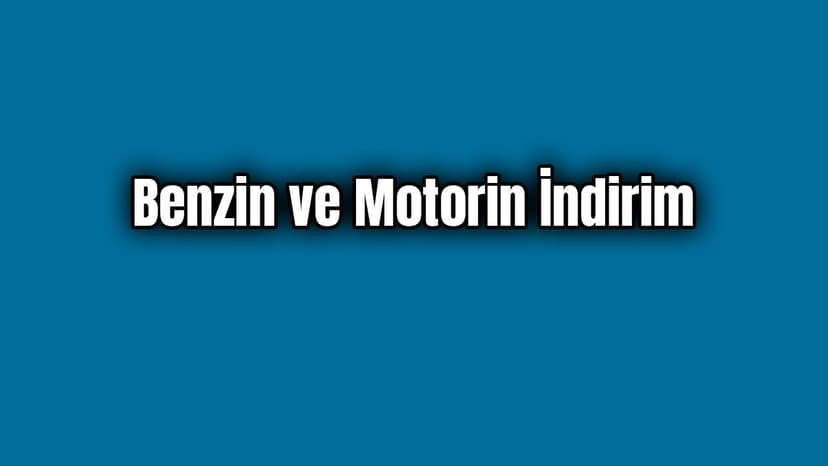 Benzin ve Motorine İndirim Geldi