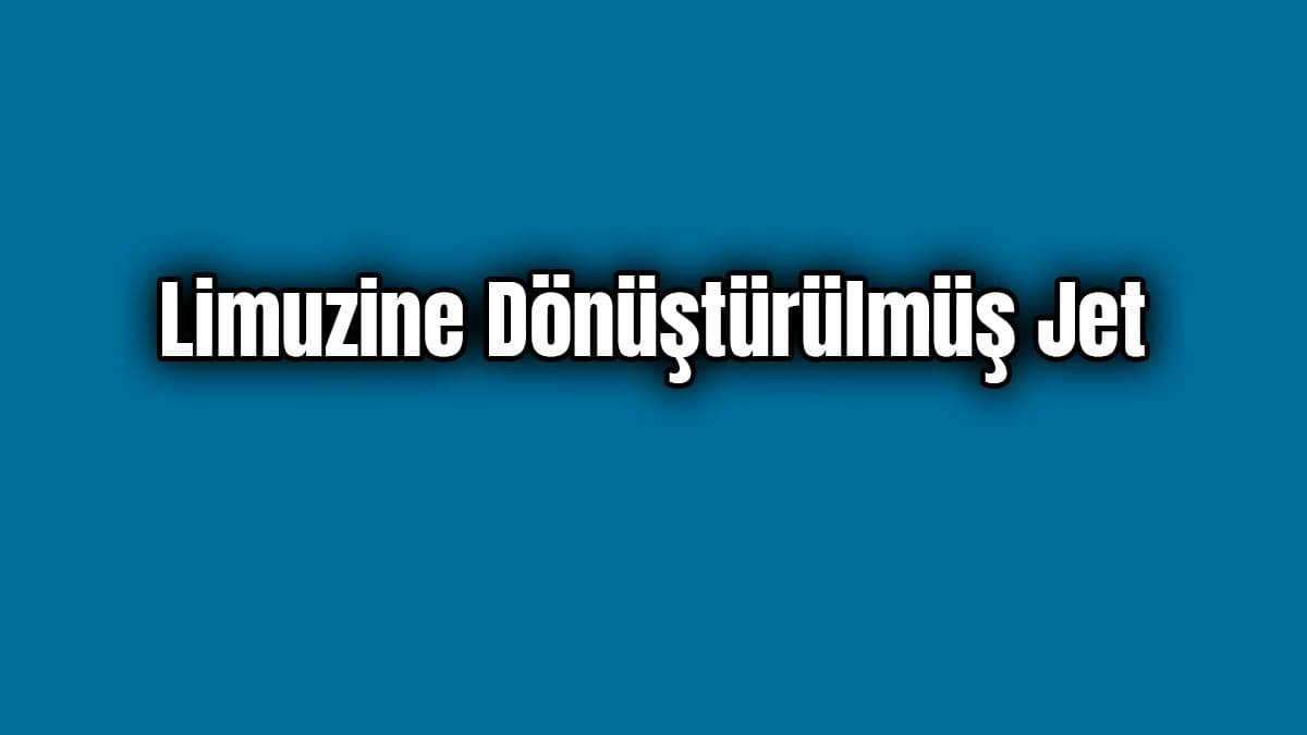 Limuzine Dönüştürülmüş Jet