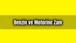 Benzin ve Motorine Zam Geldi
