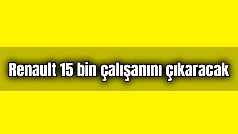 Renault 15 Bin Çalışanını Işten Çıkaracak