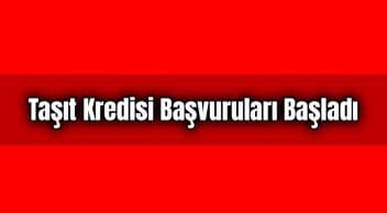 Taşıt Kredisi Başvuruları Başladı. Araba Alacaklar Dikkat!