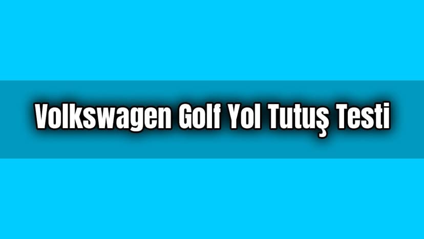 Volkswagen Golf 2020: Yol Tutuş Testi