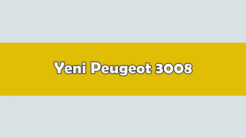 Yeni Peugeot 3008 Özellikleri Açıklandı