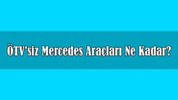 Ötv'siz Mercedes-Benz Araçları ne Kadar? Ekim 2020 Fiyatları