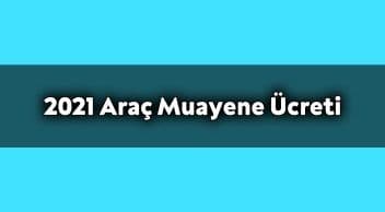 2021 Araç Muayene Ücreti ne Kadar?
