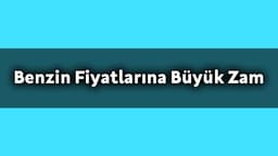 Benzin Fiyatlarına Büyük Zam Geldi