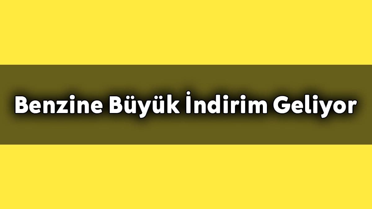 Son Dakika Benzine Büyük İndirim Geliyor