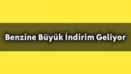 Son Dakika Benzine Büyük İndirim Geliyor
