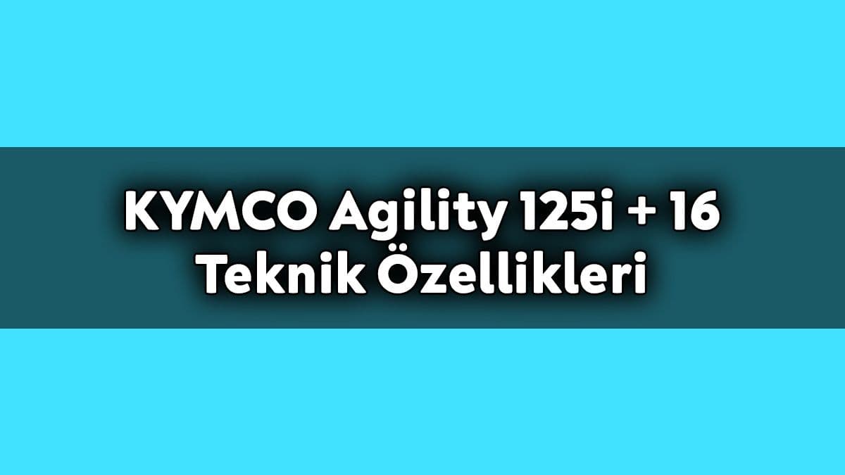 Kymco Agility 125I + 16 Teknik Özellikleri