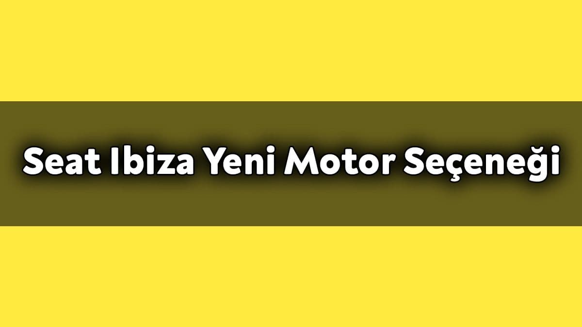 Seat Ibiza Yeni Motor Seçeneğiyle Geldi