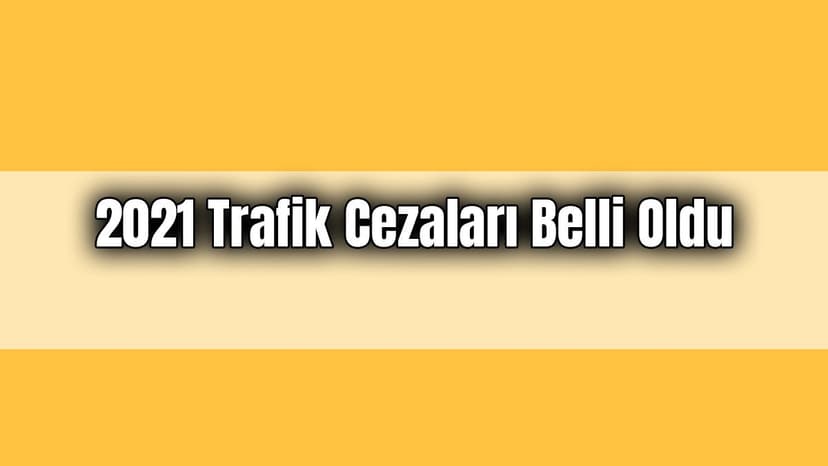 2021 Trafik Cezaları Belli Oldu
