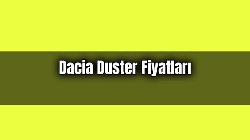 Dacia Duster Fiyatları ve Aralık Ayı Özel Yıl Sonu Kampanyası