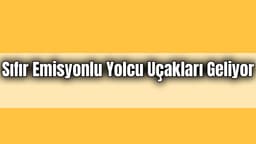 Sıfır Emisyonlu Yolcu Uçakları Geliyor!