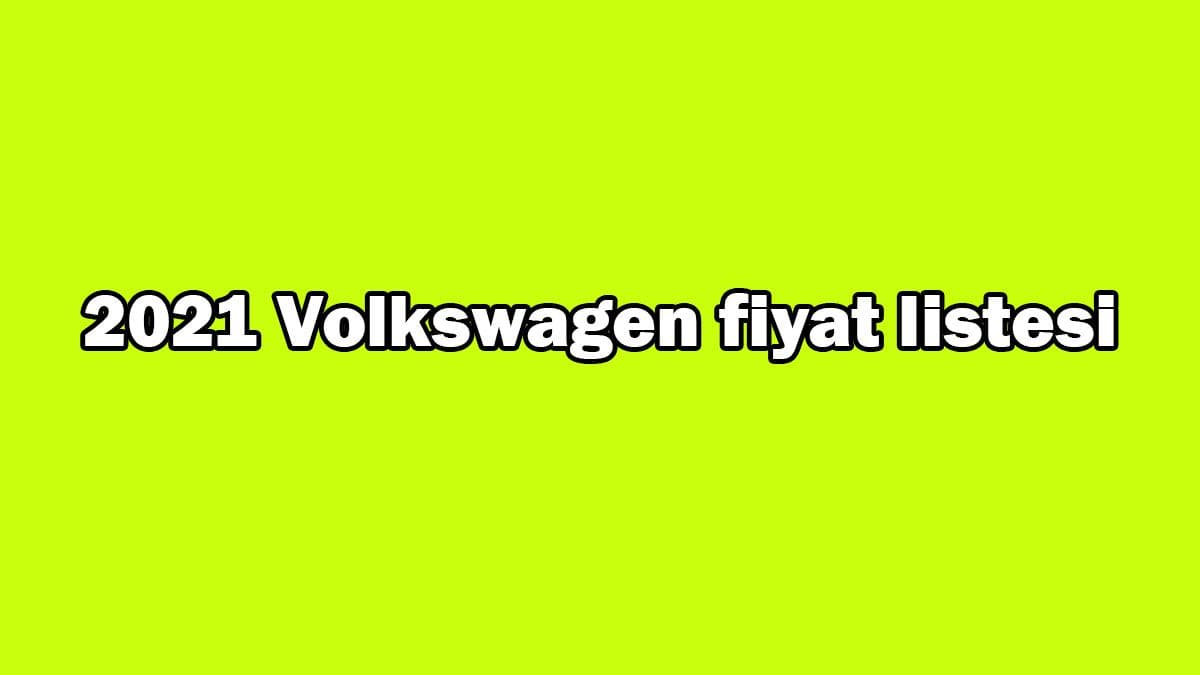 2021 Volkswagen Fiyat Listesi Açıklandı! İndirimli Fiyatlar