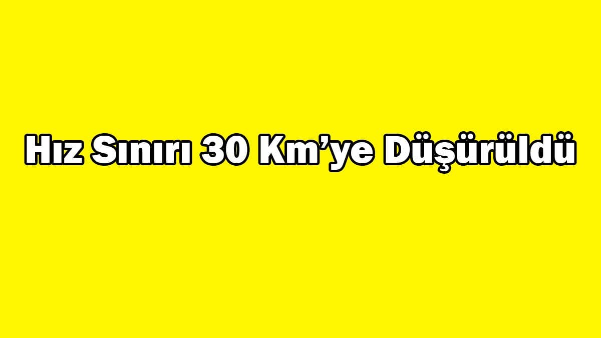 Hız Sınırı 30 Kilometreye Düşürüldü
