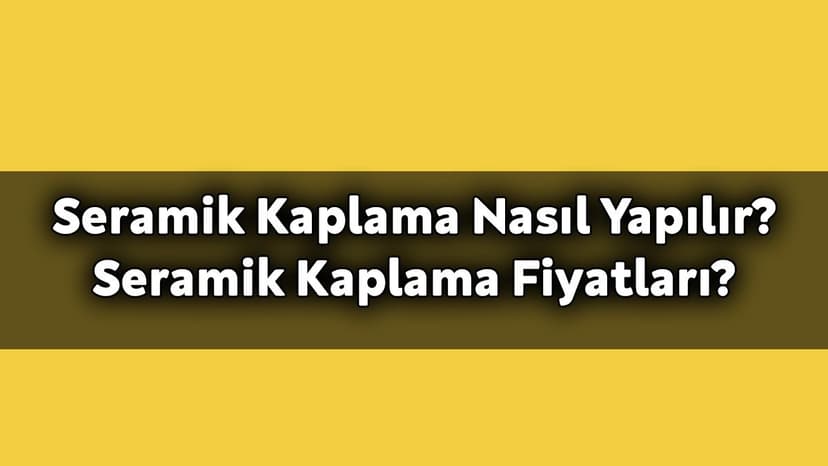 Seramik Kaplama Nedir? Nasıl Yapılır?