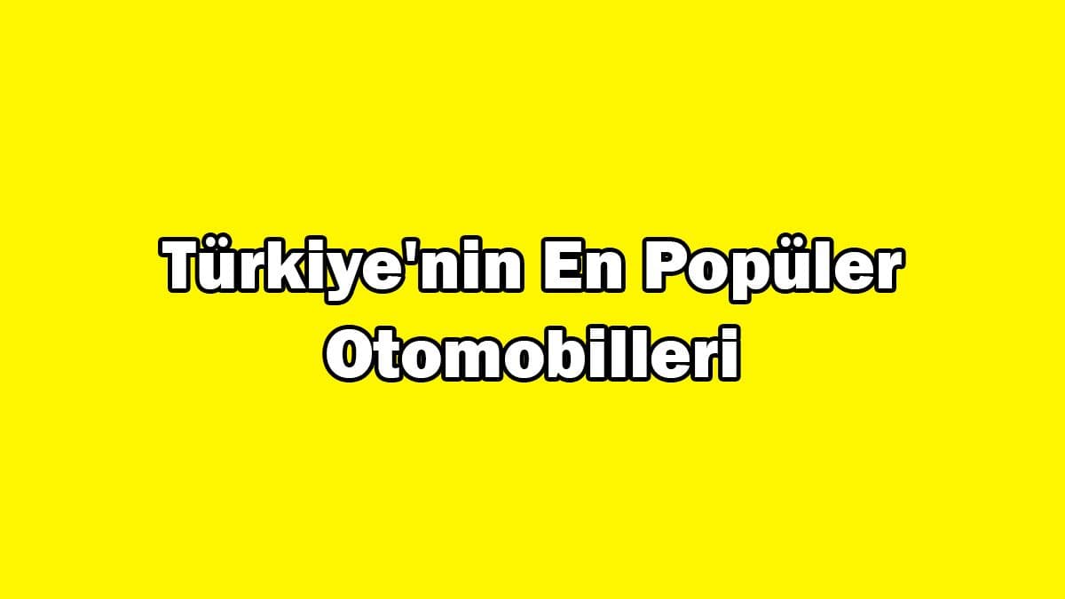 Türkiye’nin En Popüler Otomobilleri, En Çok İlanı Verilen Modeller
