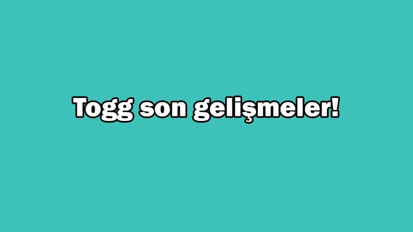 Yerli Otomobil Togg Heyecanlandıran Son Gelişmeler!