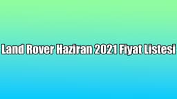 Land Rover Haziran 2021 Fiyat Listesi