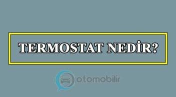 Termostat Nedir? Termostat Arızası Nasıl Anlaşılır?