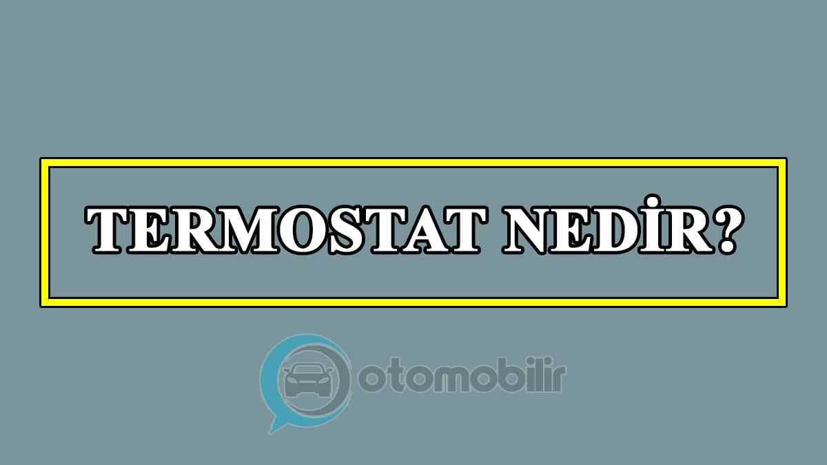 Termostat Nedir? Termostat Arızası Nasıl Anlaşılır?