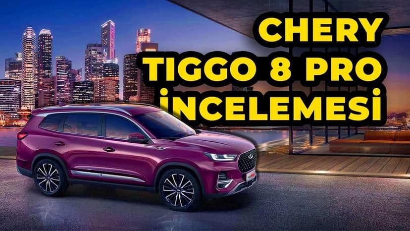 2023 Chery Tiggo 8 Pro İncelemesi: Özellikleri ve Fiyatı
