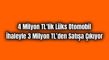 4 Milyon Tl’lik Lüks Otomobil İhaleyle 3 Milyon Tl’den Satışa Çıkıyor