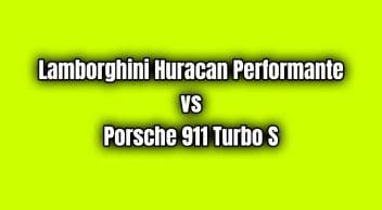 Lamborghini Huracan Performante Vs Porsche 911 Turbo S