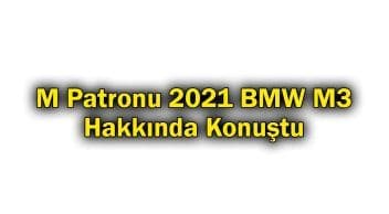 M Patronu 2021 Bmw M3 Hakkında Konuştu