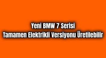 Yeni Bmw 7 Serisi Tamamen Elektrikli Versiyonu Üretilebilir