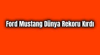 Ford Mustang Dünya Rekoru Kırdı