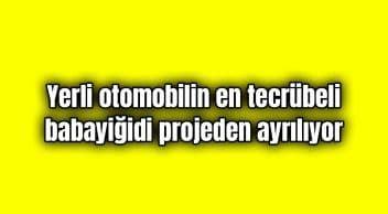 Yerli Otomobilin En Tecrübeli Babayiğidi Pes Etti