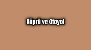 Köprü ve Otoyollara Yüzde 20 Zam Yeni Ücretler