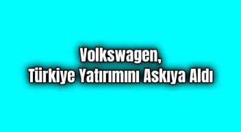 Volkswagen, Barış Pınarı Harekatı Nedeniyle Türkiye Yatırımını Durdurdu