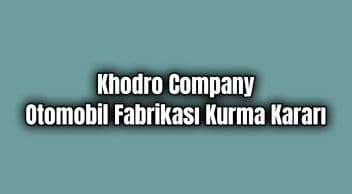 Khodro Company Otomobil Fabrikası Kurma Kararı