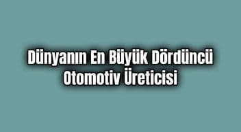 Dünyanın En Büyük Dördüncü Otomotiv Üreticisi Olacak