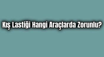 Denetimler Başladı Kış Lastiği Hangi Araçlarda Zorunlu?