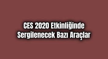 Ces 2020 Etkinliğinde Sergilenecek Bazı Araçlar