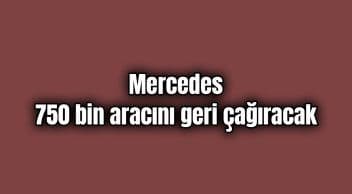 Mercedes Hata Nedeniyle 750 Bin Aracını Geri Çağıracak