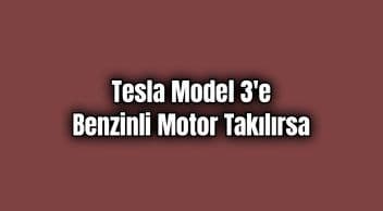 Tesla Model 3’E Benzinli Motor Takılırsa