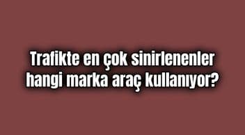 Trafikte En Çok Sinirlenenler Hangi Marka Araç Kullanıyor?