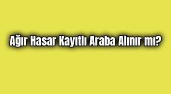 Ağır Hasar Kayıtlı Araba Alınır Mı?