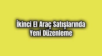 İkinci El Araç Satışlarında Yeni Düzenleme