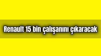 Renault 15 Bin Çalışanını Işten Çıkaracak