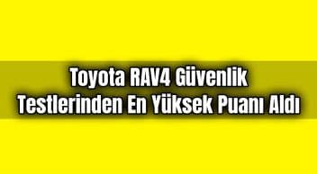 Toyota Rav4 Güvenlik Testlerinden En Yüksek Puanı Aldı