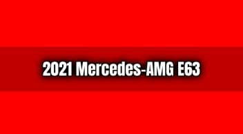 2021 Mercedes-Amg E63 Sedan ve Wagon Tanıtıldı