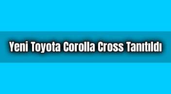 Yeni Toyota Corolla Cross Tanıtıldı: İşte Özellikleri