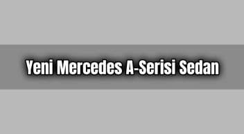 Yeni Mercedes A-Serisi Sedan Dikkat Çeken Özellikleri