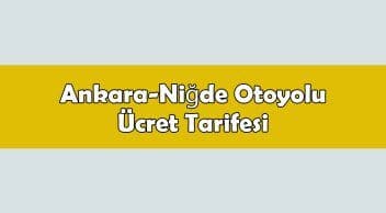 Ankara-Niğde Otoyolu Ücret Tarifesi Belli Oldu